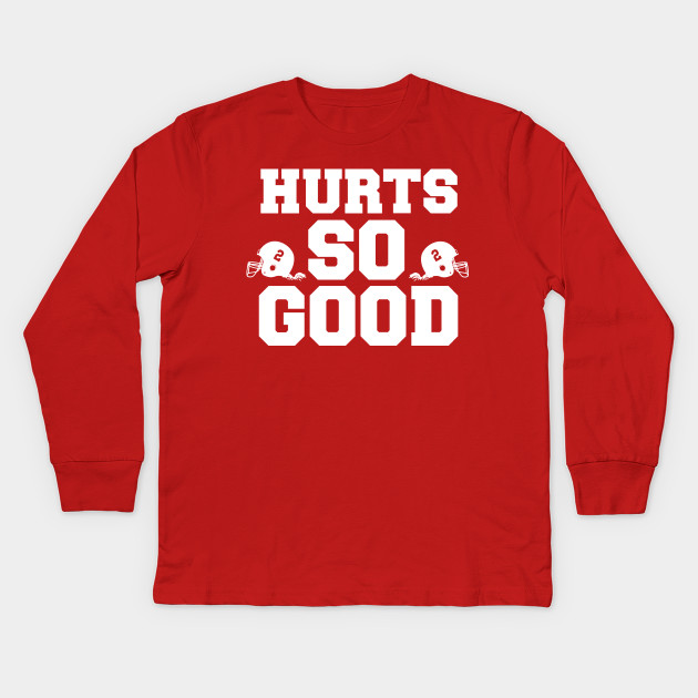 HURTS SO GOOD